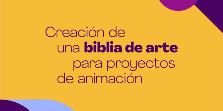 Creación de una biblia de arte para proyectos de animación – Seminario Presencial